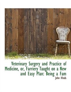 Front cover_Veterinary Surgery and Practice of Medicine, or, Farriery Taught on a New and Easy Plan