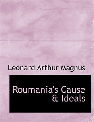 Front cover_Roumania's Cause & Ideals