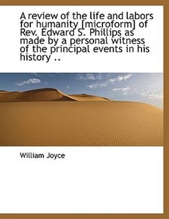 Front cover_A review of the life and labors for humanity [microform] of Rev. Edward S. Phillips as made by a per