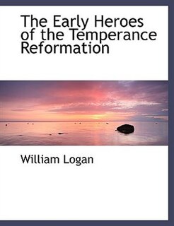 Front cover_The Early Heroes of the Temperance Reformation
