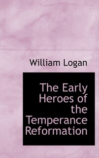 Front cover_The Early Heroes of the Temperance Reformation