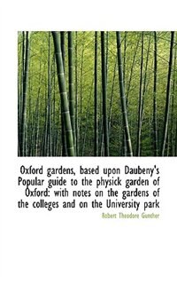 Front cover_Oxford gardens, based upon Daubeny's Popular guide to the physick garden of Oxford