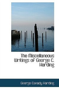 The Miscellaneous Writings of George C. Harding