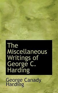 The Miscellaneous Writings of George C. Harding