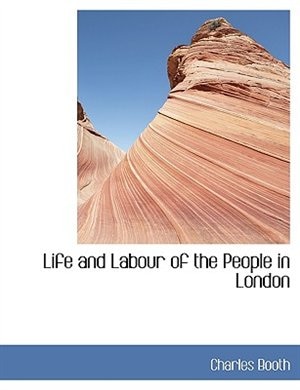 Life and Labour of the People in London