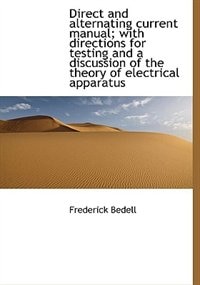 Couverture_Direct And Alternating Current Manual; With Directions For Testing And A Discussion Of The Theory Of