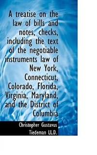 Couverture_A Treatise On The Law Of Bills And Notes, Checks, Including The Text Of The Negotiable Instruments L