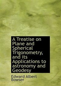 Front cover_A Treatise On Plane And Spherical Trigonometry, And Its Applications To Astronomy And Geodesy