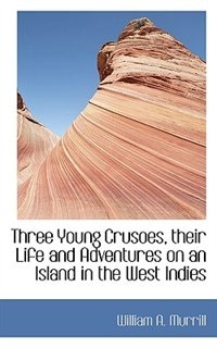Couverture_Three Young Crusoes, Their Life And Adventures On An Island In The West Indies