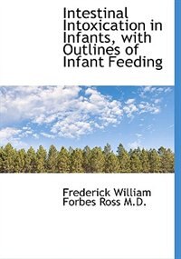 Couverture_Intestinal Intoxication In Infants, With Outlines Of Infant Feeding