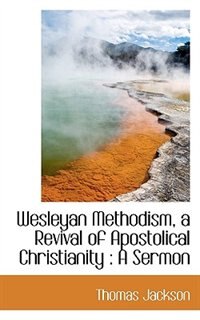 Front cover_Wesleyan Methodism, a Revival of Apostolical Christianity
