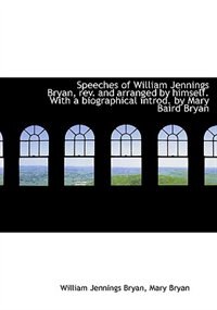 Front cover_Speeches Of William Jennings Bryan, Rev. And Arranged By Himself. With A Biographical Introd. By Mar