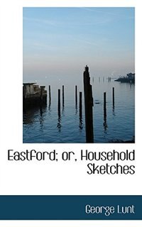 Front cover_Eastford; Or, Household Sketches