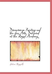 Couverture_Discourses On Painting And The Fine Arts, Delivered At The Royal Academy