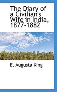 The Diary Of A Civilian's Wife In India, 1877-1882