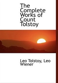 The Complete Works Of Count Tolstoy