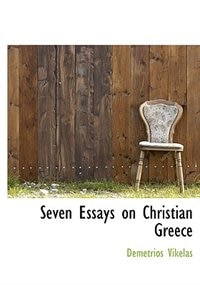 Seven Essays On Christian Greece