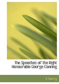 Front cover_The Speeches Of The Right Honourable George Canning