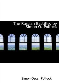 The Russian Bastille, By Simon O. Pollock