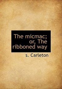Front cover_The Micmac; Or, The Ribboned Way