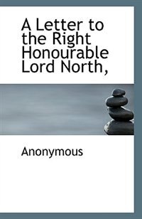 Front cover_A Letter To The Right Honourable Lord North,