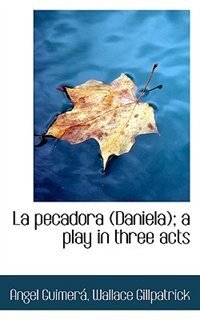 Front cover_La Pecadora (daniela); A Play In Three Acts