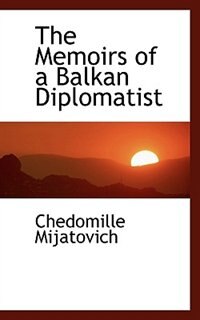 Front cover_The Memoirs Of A Balkan Diplomatist