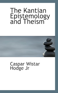 Front cover_The Kantian Epistemology And Theism