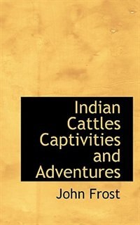 Front cover_Indian Cattles Captivities And Adventures