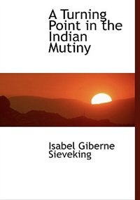 Front cover_A Turning Point In The Indian Mutiny