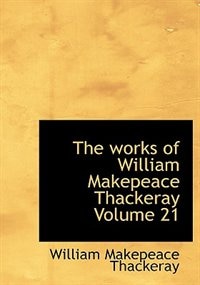 The Works Of William Makepeace Thackeray Volume 21