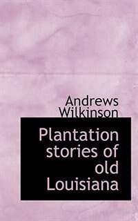 Front cover_Plantation Stories Of Old Louisiana