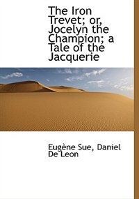 The Iron Trevet; Or, Jocelyn The Champion; A Tale Of The Jacquerie