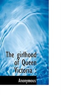 The Girlhood Of Queen Victoria