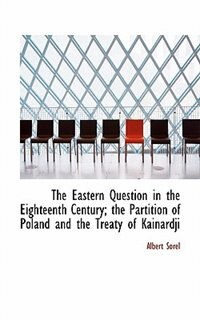 Front cover_The Eastern Question In The Eighteenth Century; The Partition Of Poland And The Treaty Of Kainardji