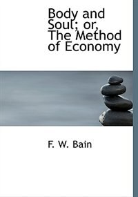 Front cover_Body And Soul; Or, The Method Of Economy
