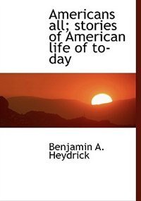 Americans All; Stories Of American Life Of To-day