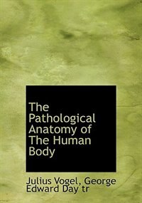 Couverture_The Pathological Anatomy Of The Human Body