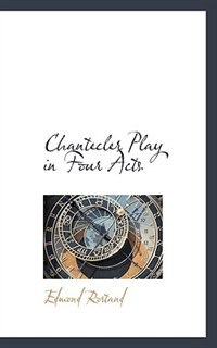 Chantecler Play In Four Acts