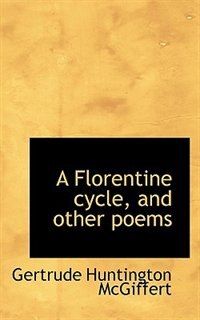 A Florentine Cycle, And Other Poems