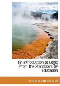 An Introduction To Logic From The Standpoint Of Education