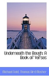 Underneath The Bough: A Book Of Verses