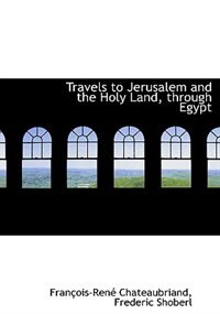 Front cover_Travels To Jerusalem And The Holy Land, Through Egypt