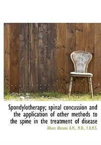 Front cover_Spondylotherapy; Spinal Concussion And The Application Of Other Methods To The Spine In The Treatmen