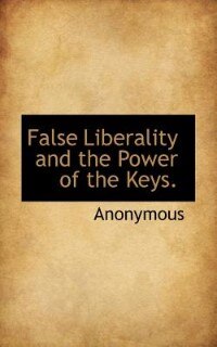 Couverture_False Liberality And The Power Of The Keys.