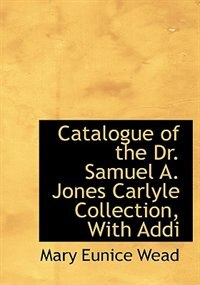 Front cover_Catalogue Of The Dr. Samuel A. Jones Carlyle Collection, With Addi