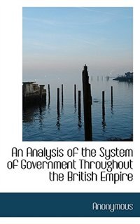 Front cover_An Analysis Of The System Of Government Throughout The British Empire