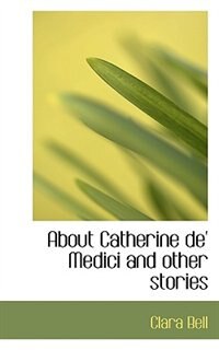 Couverture_About Catherine de' Medici and other stories