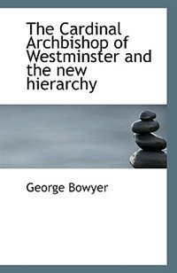 Front cover_The Cardinal Archbishop Of Westminster And The New Hierarchy