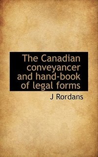 Couverture_The Canadian conveyancer and hand-book of legal forms